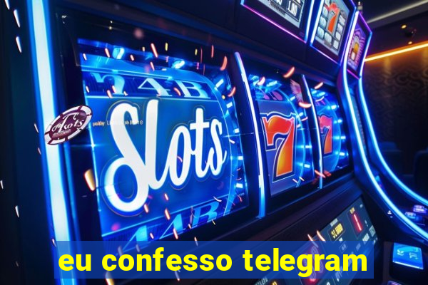 eu confesso telegram